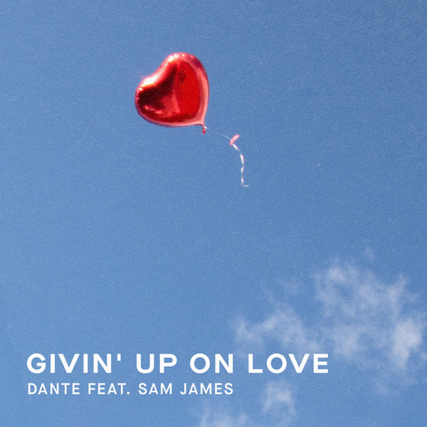 Dante ft. Sam James: “Giving up on Love”