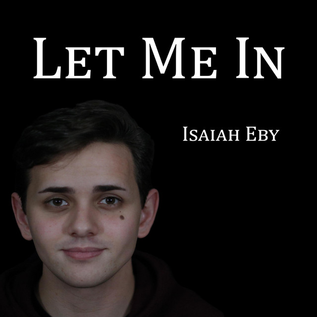 Isaiah Eby: “Let Me In”