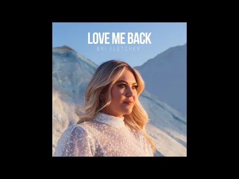Bri Fletcher: “Love Me Back”