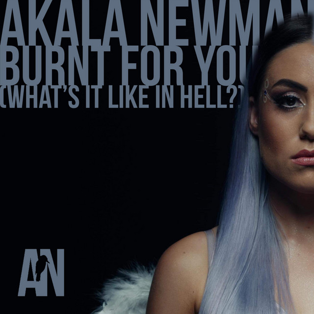 Akala Newman: “Burnt for You (What’s It Like in Hell)”