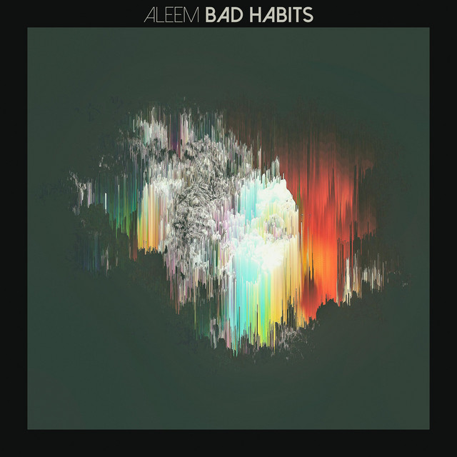 Aleem:  “Bad Habits”