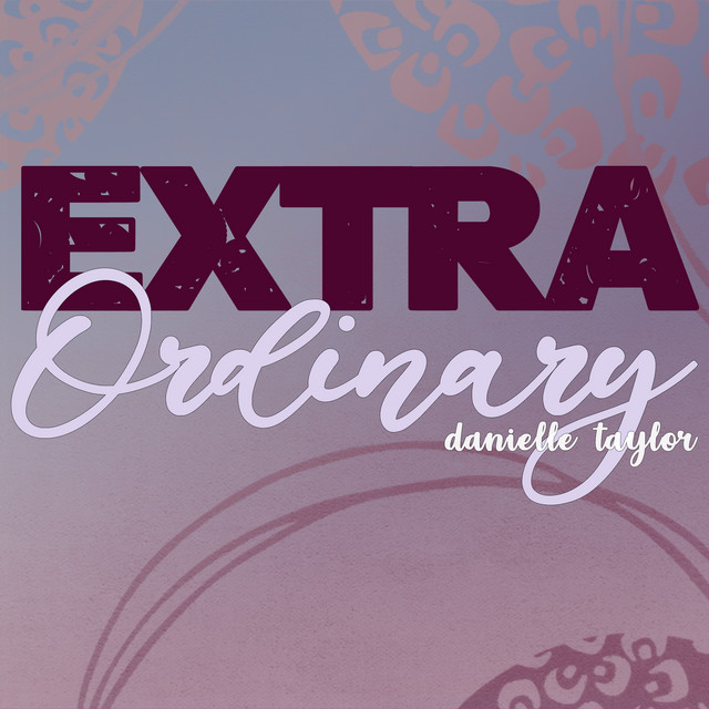 Danielle Taylor: “Extra Ordinary”