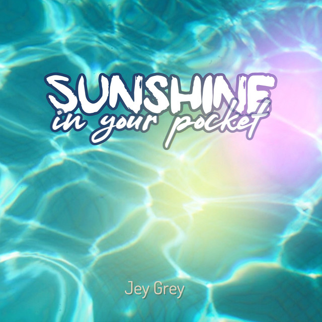 Jey Grey: “Sunshine in your Pocket”