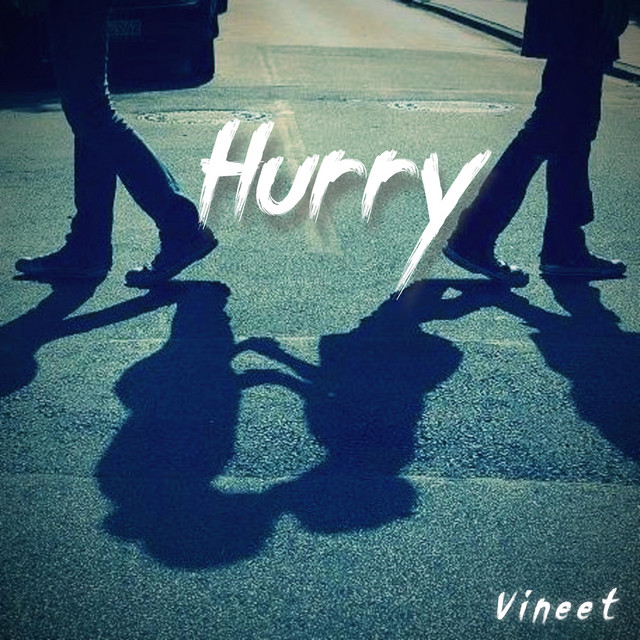 Vineet: “Hurry”