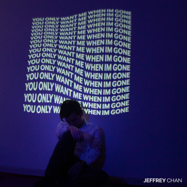 Jeffrey Chan:  “You Only Want Me When I’m Gone”