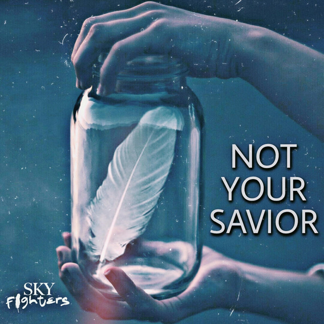 Sky Fighters: “Not Your Savior”￼